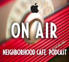 Neighborhood Cafe Podcast Episode #3