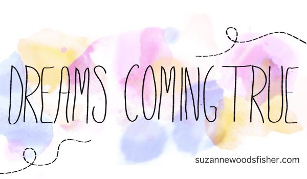 Dreams Coming True: Guest Post for Suzanne Woods Fisher