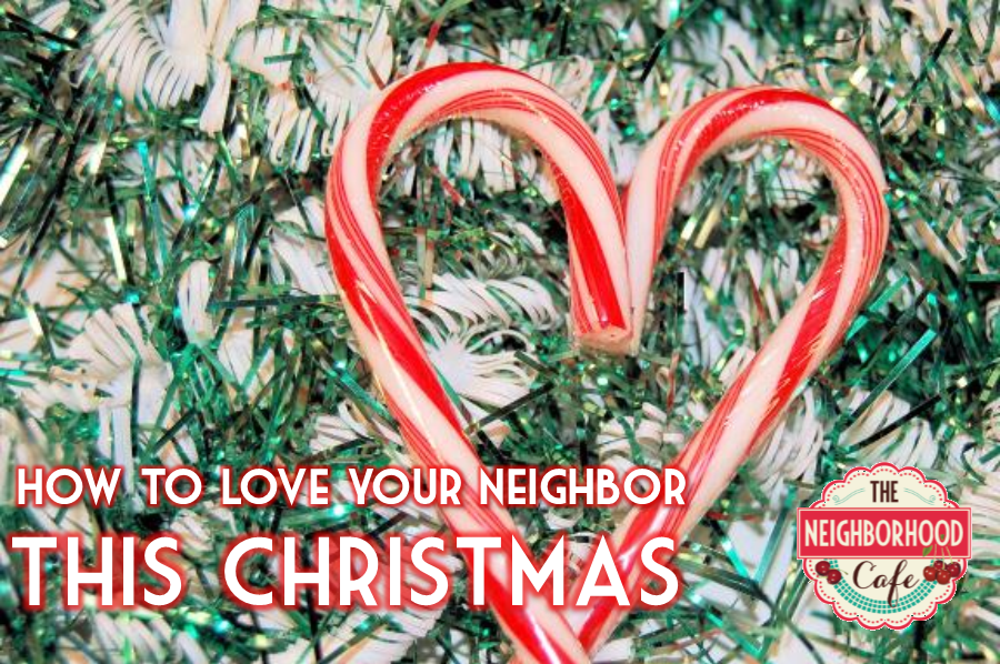 How to Love Your Neighbor This Christmas