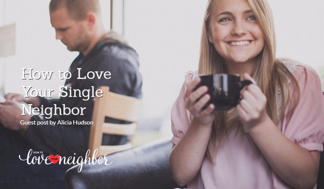 How to Love Your Single Neighbor