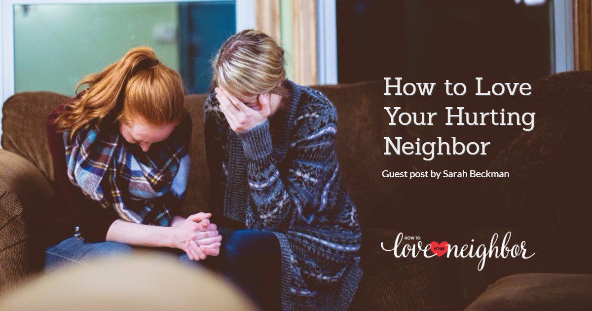 How to Love Your Hurting Neighbor