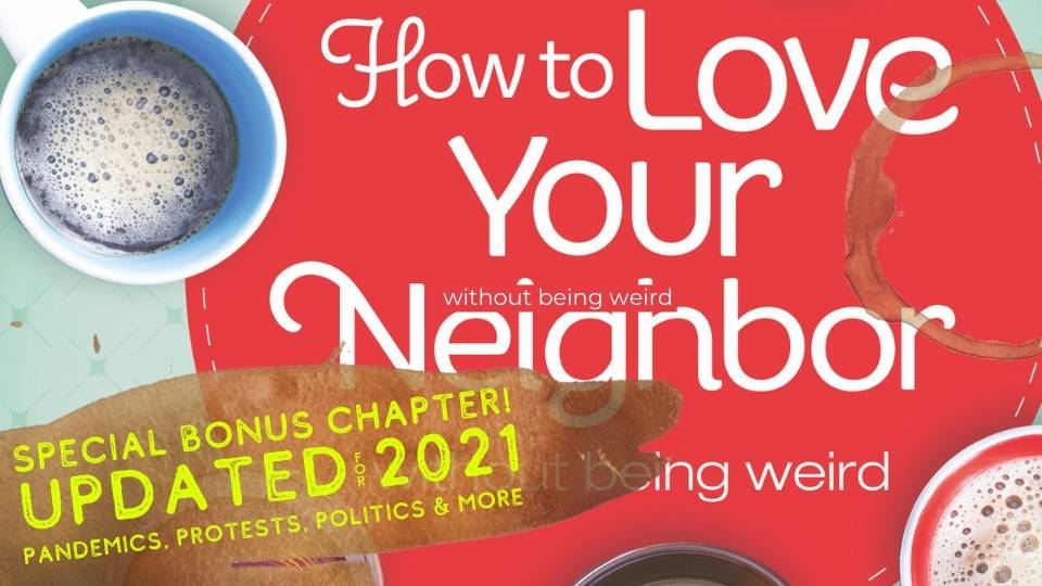 How to Love Your Neighbor in 2021